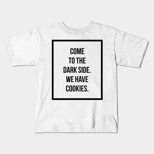 Come to the dark side we have cookies Kids T-Shirt by GMAT